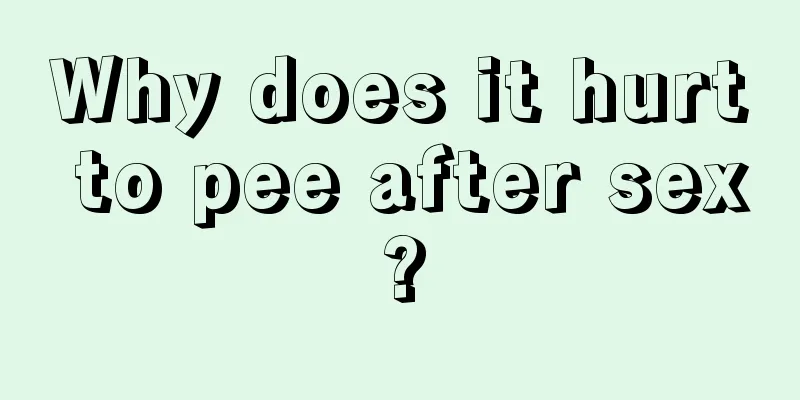 Why does it hurt to pee after sex?