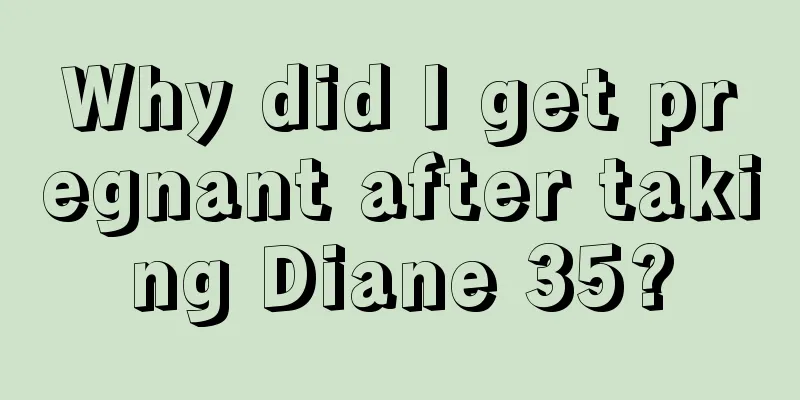 Why did I get pregnant after taking Diane 35?