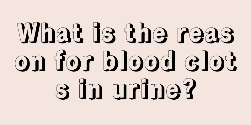 What is the reason for blood clots in urine?