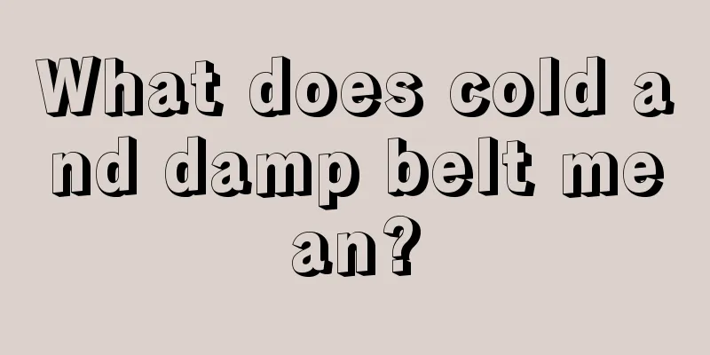 What does cold and damp belt mean?