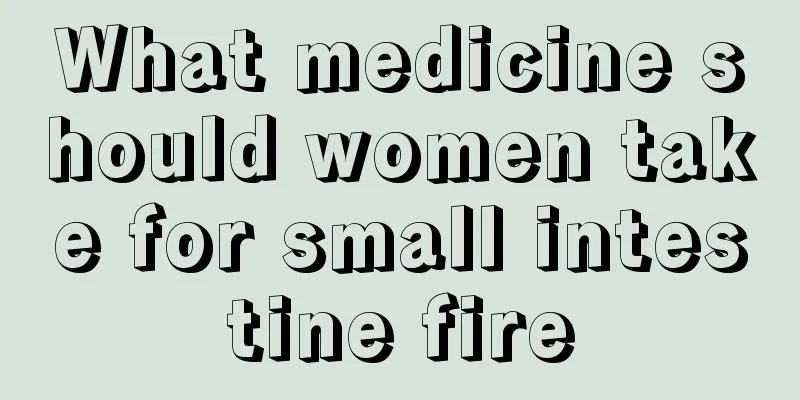 What medicine should women take for small intestine fire