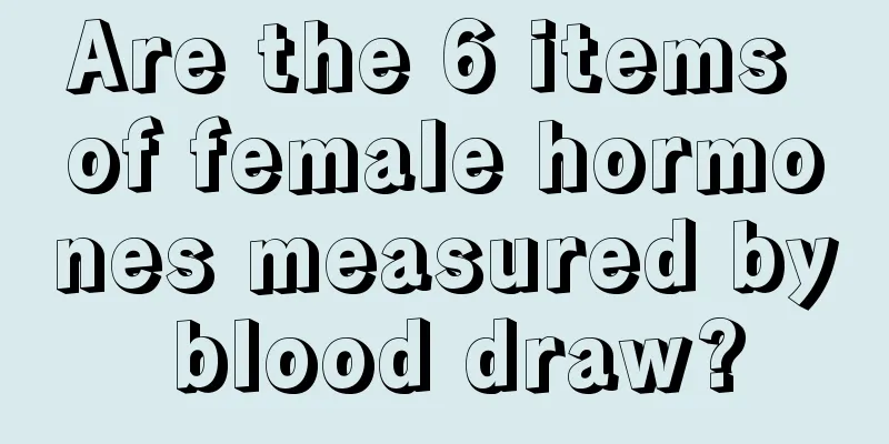 Are the 6 items of female hormones measured by blood draw?