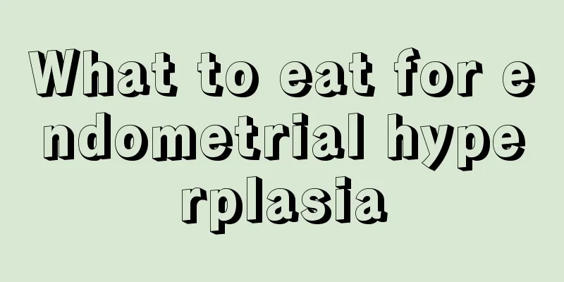 What to eat for endometrial hyperplasia