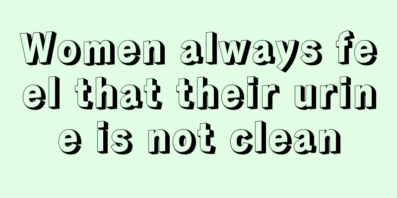 Women always feel that their urine is not clean