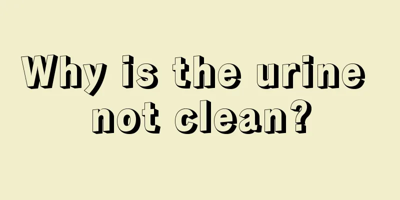 Why is the urine not clean?