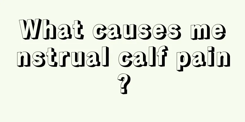 What causes menstrual calf pain?