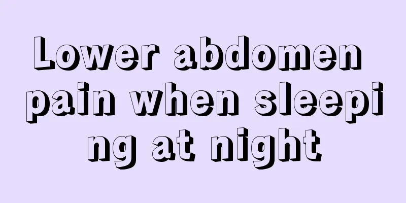 Lower abdomen pain when sleeping at night