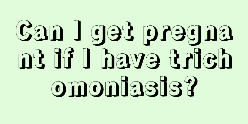 Can I get pregnant if I have trichomoniasis?