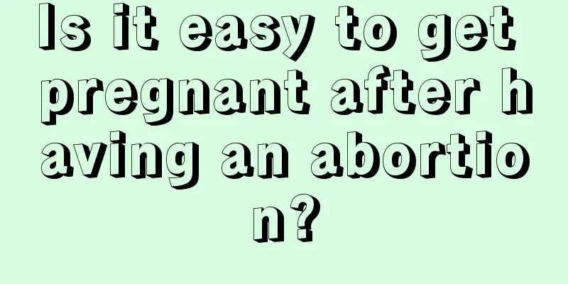 Is it easy to get pregnant after having an abortion?