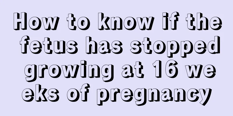 How to know if the fetus has stopped growing at 16 weeks of pregnancy