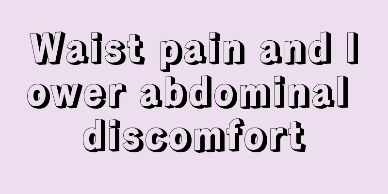 Waist pain and lower abdominal discomfort