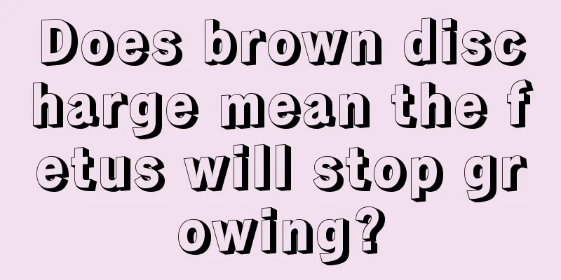 Does brown discharge mean the fetus will stop growing?