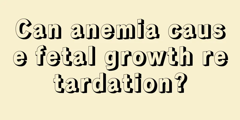 Can anemia cause fetal growth retardation?