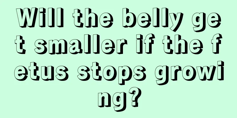 Will the belly get smaller if the fetus stops growing?