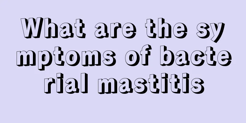 What are the symptoms of bacterial mastitis