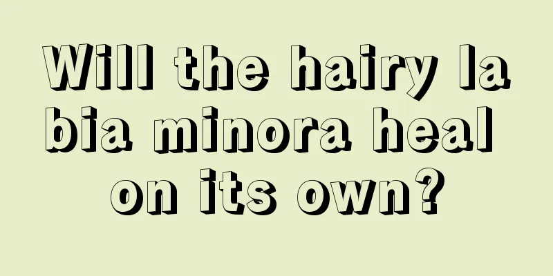 Will the hairy labia minora heal on its own?