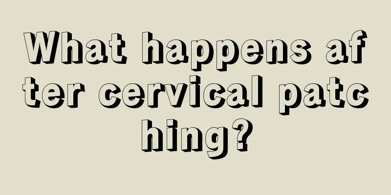 What happens after cervical patching?