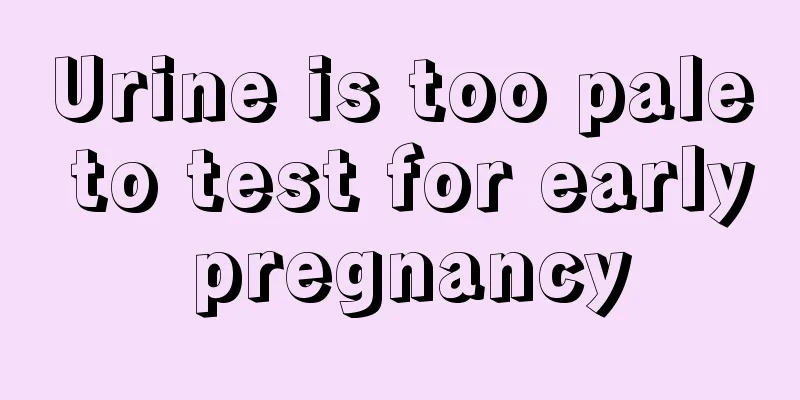 Urine is too pale to test for early pregnancy