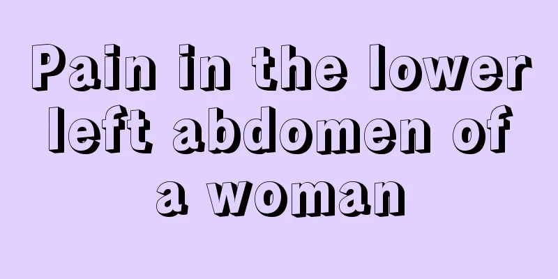 Pain in the lower left abdomen of a woman