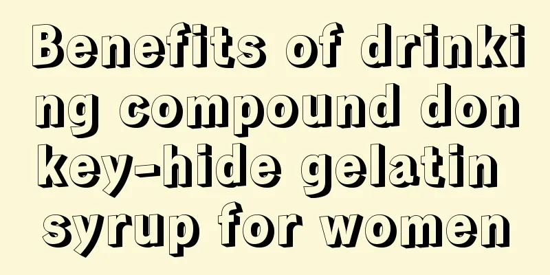 Benefits of drinking compound donkey-hide gelatin syrup for women