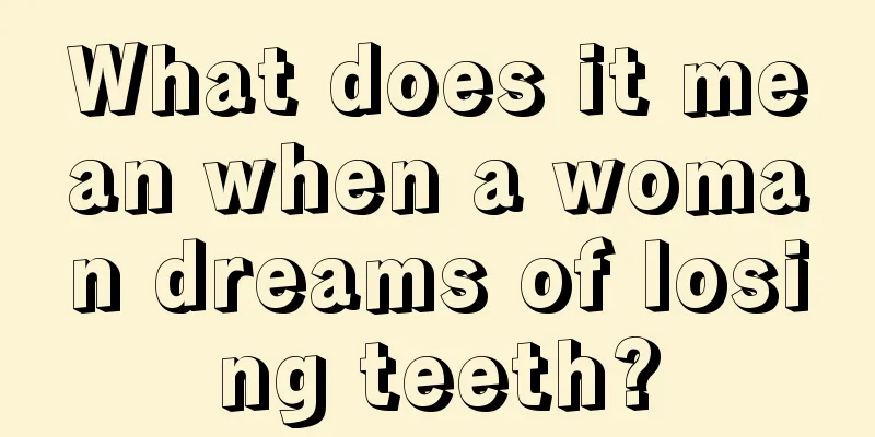 What does it mean when a woman dreams of losing teeth?