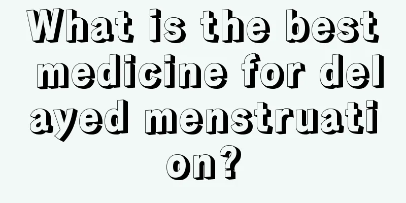 What is the best medicine for delayed menstruation?