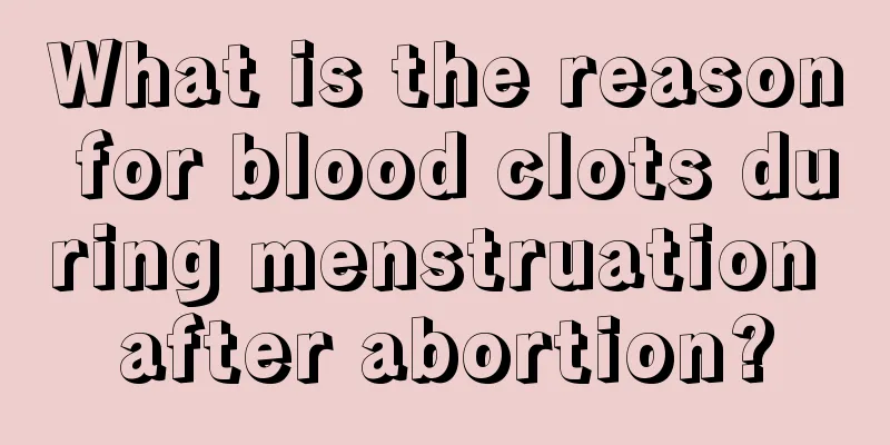 What is the reason for blood clots during menstruation after abortion?