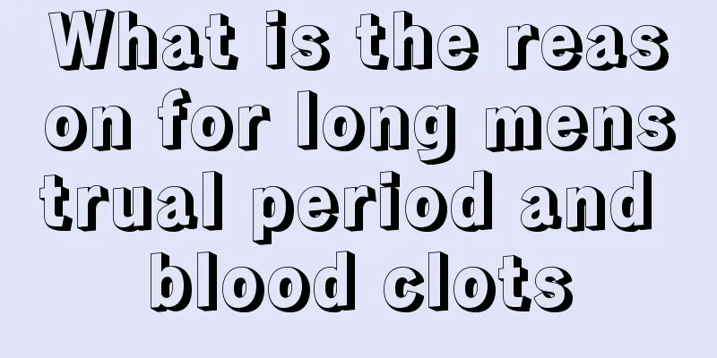 What is the reason for long menstrual period and blood clots