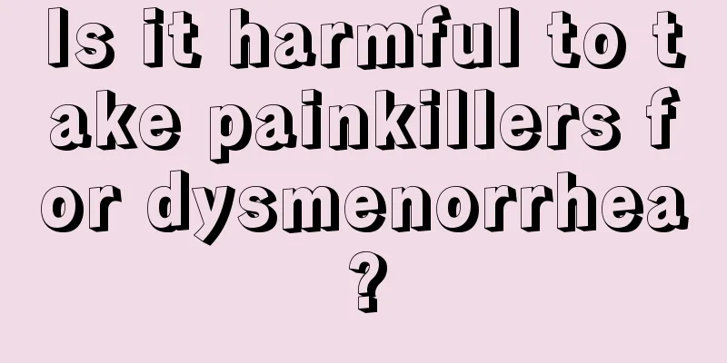 Is it harmful to take painkillers for dysmenorrhea?