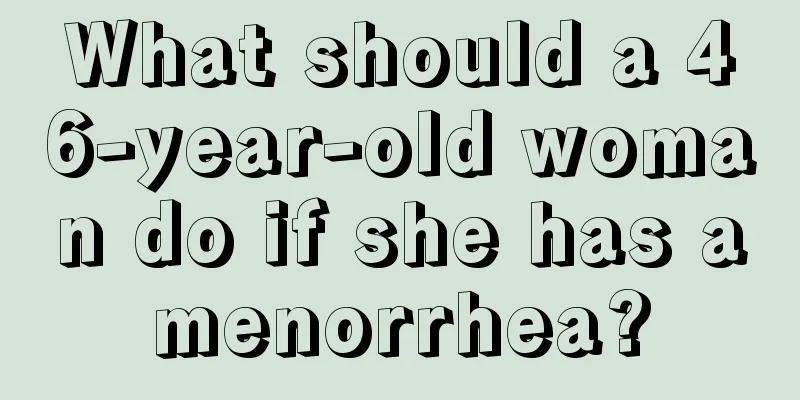 What should a 46-year-old woman do if she has amenorrhea?