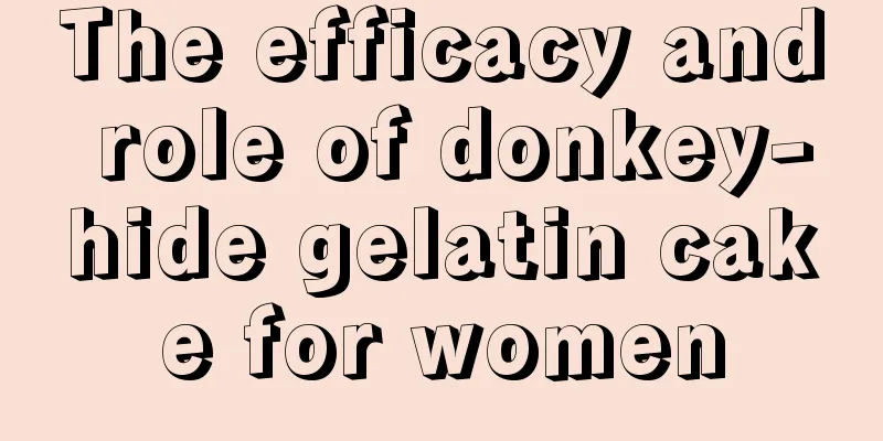 The efficacy and role of donkey-hide gelatin cake for women