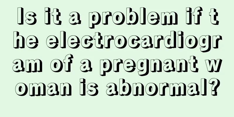 Is it a problem if the electrocardiogram of a pregnant woman is abnormal?