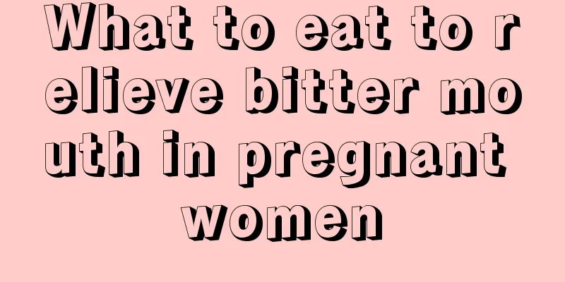 What to eat to relieve bitter mouth in pregnant women