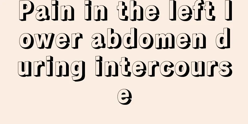 Pain in the left lower abdomen during intercourse