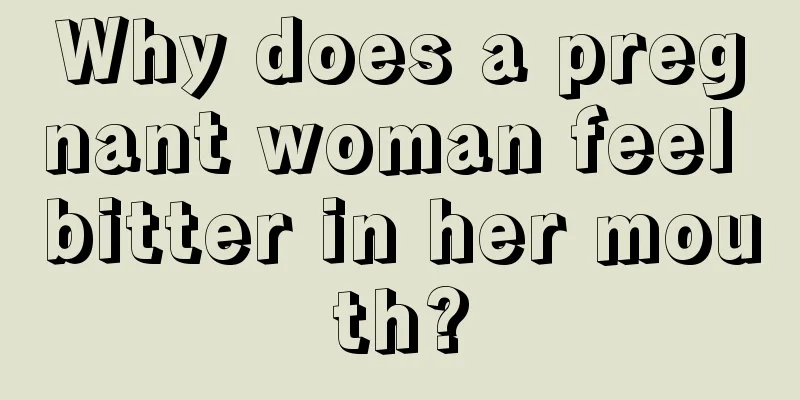 Why does a pregnant woman feel bitter in her mouth?