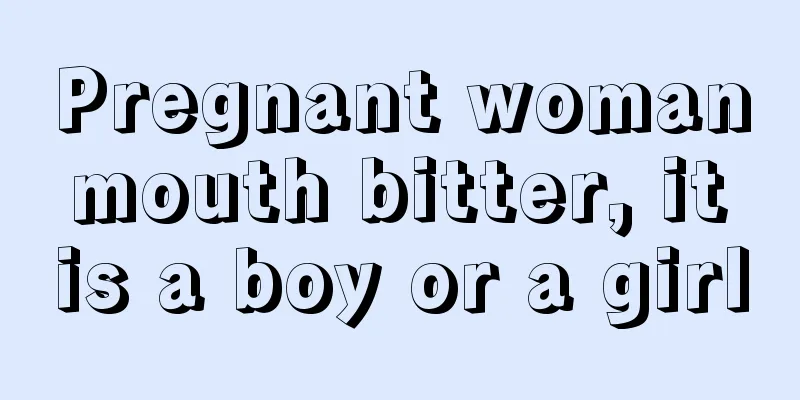 Pregnant woman mouth bitter, it is a boy or a girl