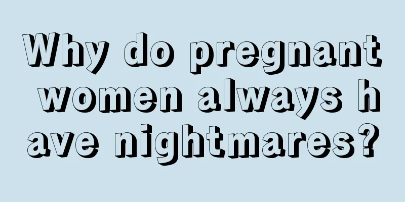 Why do pregnant women always have nightmares?