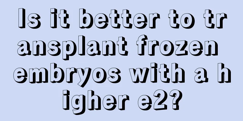 Is it better to transplant frozen embryos with a higher e2?