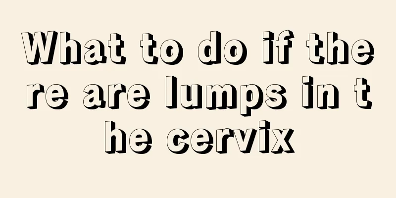 What to do if there are lumps in the cervix