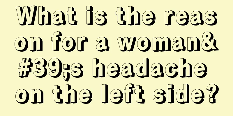 What is the reason for a woman's headache on the left side?