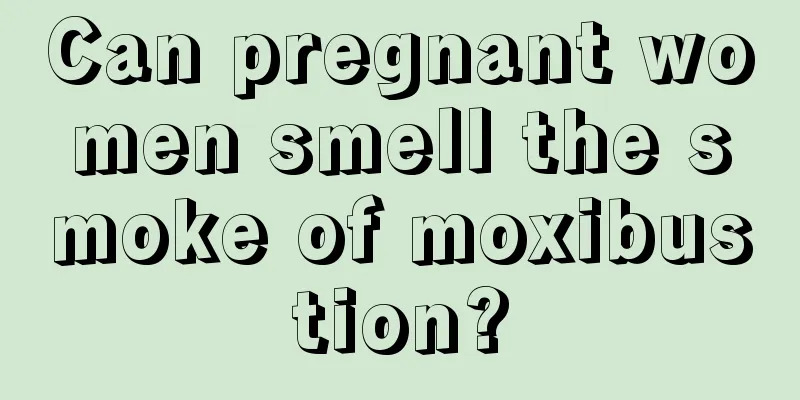 Can pregnant women smell the smoke of moxibustion?