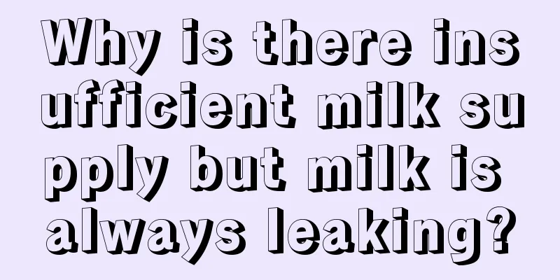 Why is there insufficient milk supply but milk is always leaking?