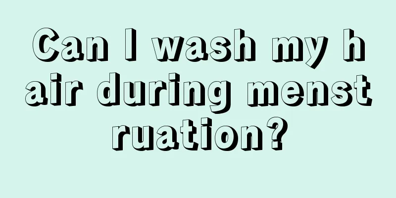 Can I wash my hair during menstruation?