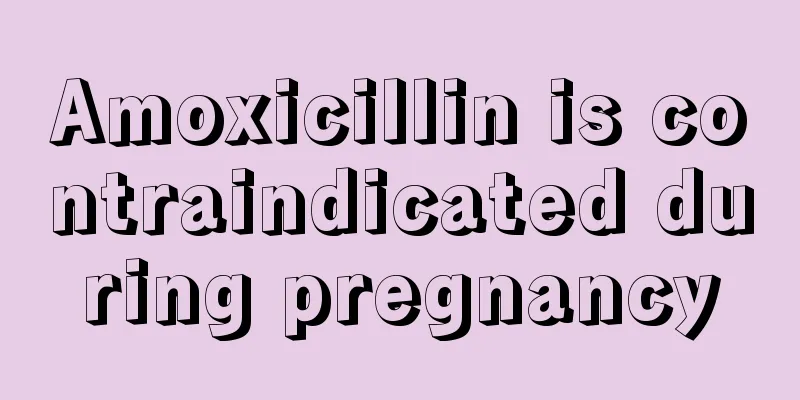 Amoxicillin is contraindicated during pregnancy