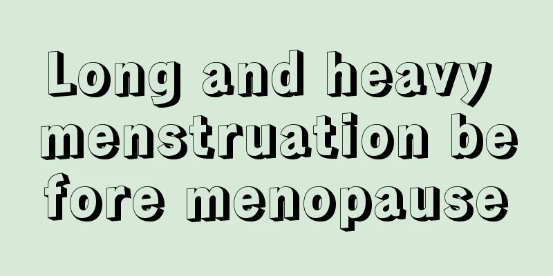 Long and heavy menstruation before menopause