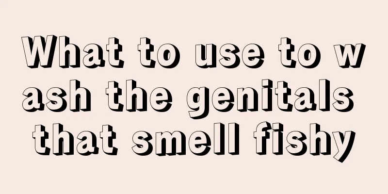 What to use to wash the genitals that smell fishy