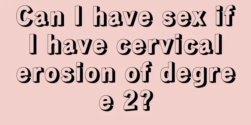 Can I have sex if I have cervical erosion of degree 2?