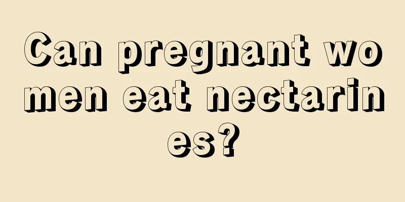 Can pregnant women eat nectarines?