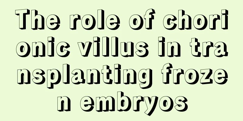 The role of chorionic villus in transplanting frozen embryos