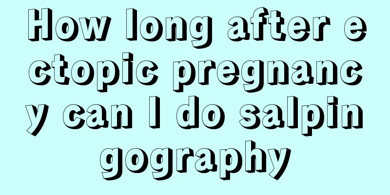 How long after ectopic pregnancy can I do salpingography